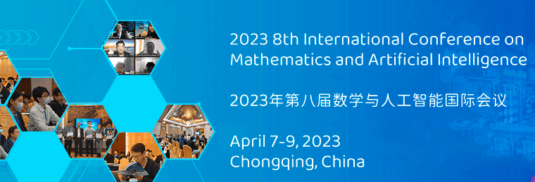 2023 8th International Conference on Mathematics and Artificial Intelligence (ICMAI 2023), Chongqing, China