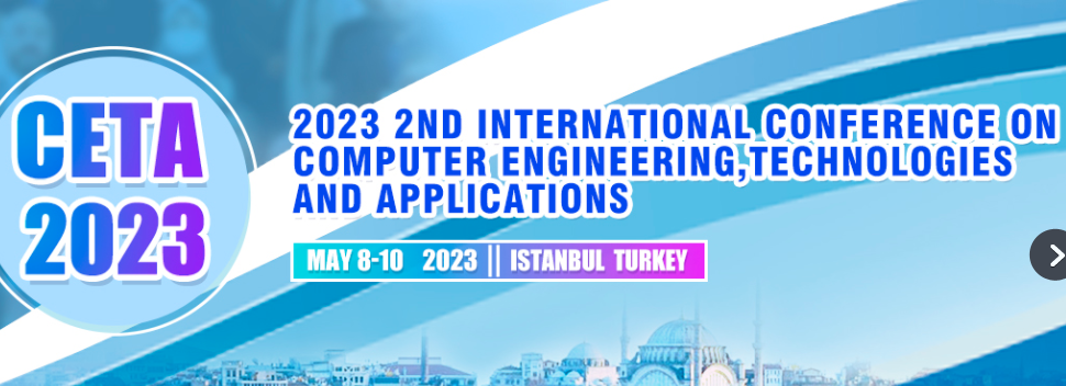 2023 2nd International Conference on Computer Engineering, Technologies and Applications (CETA 2023), Istanbul, Turkey