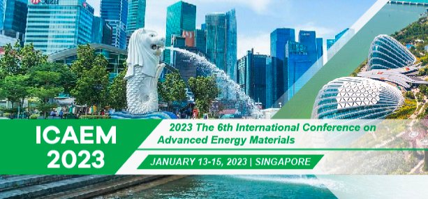 2023 The 6th International Conference on Advanced Energy Materials (ICAEM 2023), Singapore
