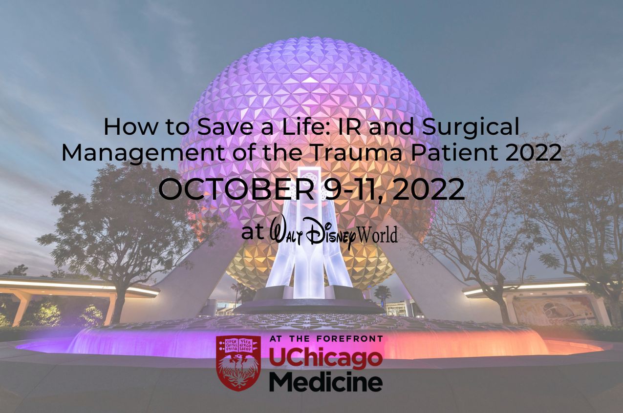 University of Chicago How to Save a Life: IR and Surgical Management of the Trauma Patient Oct 2022, Lake Buena Vista, Florida, United States