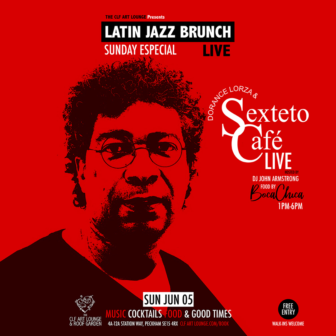 Latin Jazz Brunch Live Sunday Especial with Dorance Lorza Sexteto Cafe (Live) + DJ John Armstrong, London, England, United Kingdom