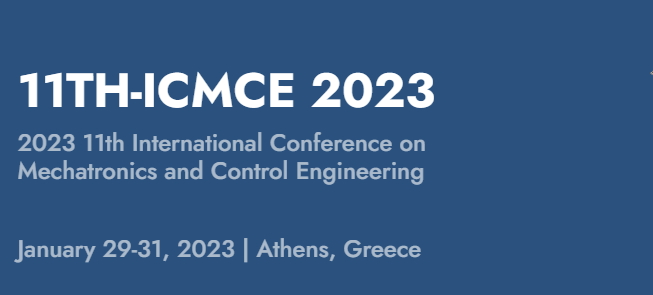 2023 11th International Conference on Mechatronics and Control Engineering (ICMCE 2023), Athens, Greece