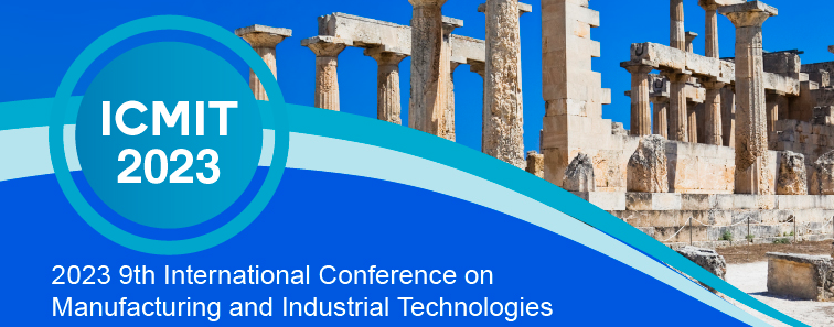 2023 9th International Conference on Manufacturing and Industrial Technologies (ICMIT 2023), Athens, Greece