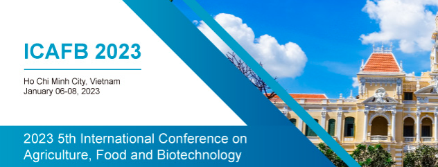 2023 5th International Conference on Agriculture, Food and Biotechnology (ICAFB 2023), Ho Chi Minh, Vietnam