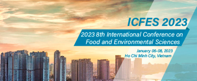 2023 8th International Conference on Food and Environmental Sciences (ICFES 2023), Ho Chi Minh, Vietnam