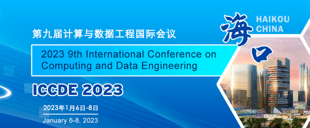 2023 9th International Conference on Computing and Data Engineering (ICCDE 2023), Haikou, China