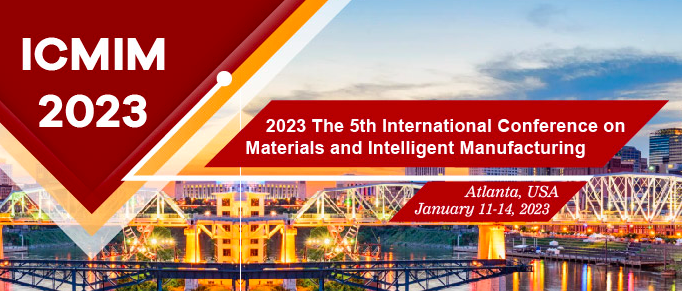 2023 The 5th International Conference on Materials and Intelligent Manufacturing (ICMIM 2023), Atlanta, United States