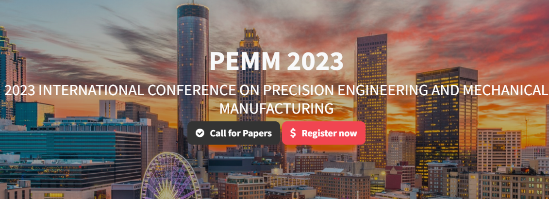 2023 International Conference on Precision Engineering and Mechanical Manufacturing (PEMM 2023), Atlanta, United States