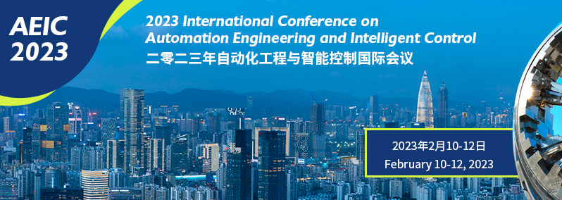 2023 The International Conference on Automation Engineering and Intelligent Control (AEIC 2023), Shenzhen, China