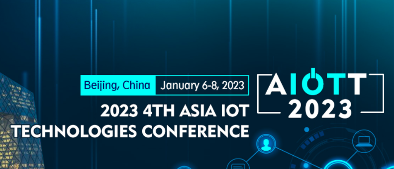 2023 4th Asia IoT Technologies Conference (AIOTT 2023), Beijing, China