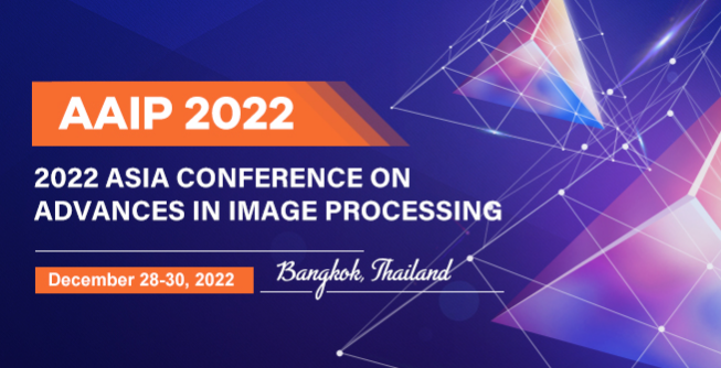 2022 Asia Conference on Advances in Image Processing (AAIP 2022), Bangkok, Thailand