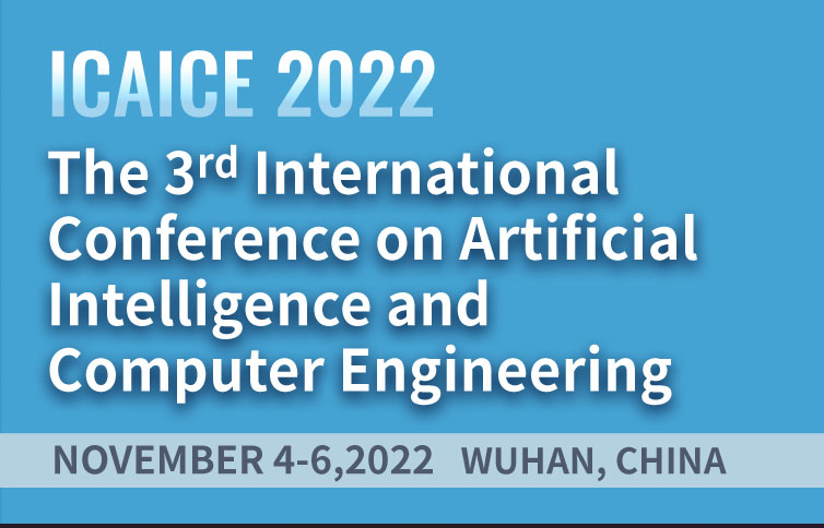 The 3rd International Conference on Artificial Intelligence and Computer Engineering（ICAICE 2022）, Online Event