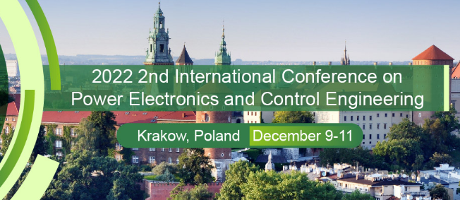 2022 2nd International Conference on Power Electronics and Control Engineering (PECE 2022), Krakow, Poland