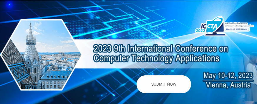 2023 9th International Conference on Computer Technology Applications (ICCTA 2023), Vienna, Austria