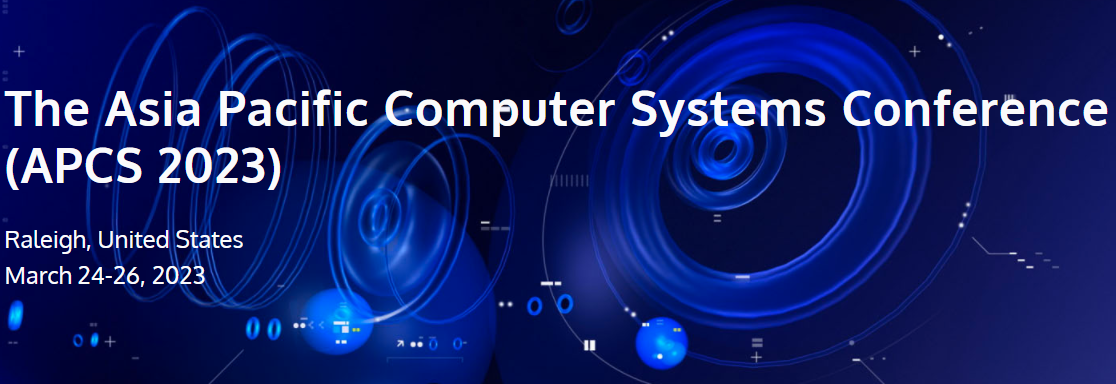 2023 The Asia Pacific Computer Systems Conference (APCS 2023), Raleigh, United States