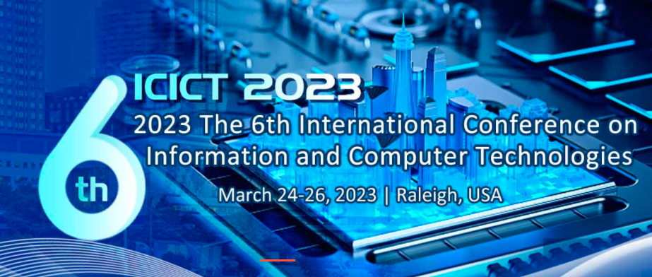 2023 The 6th International Conference on Information and Computer Technologies (ICICT 2023), Raleigh, United States