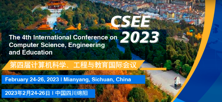 2023 The 4th International Conference on Computer Science, Engineering and Education (CSEE 2023), Mianyang, China