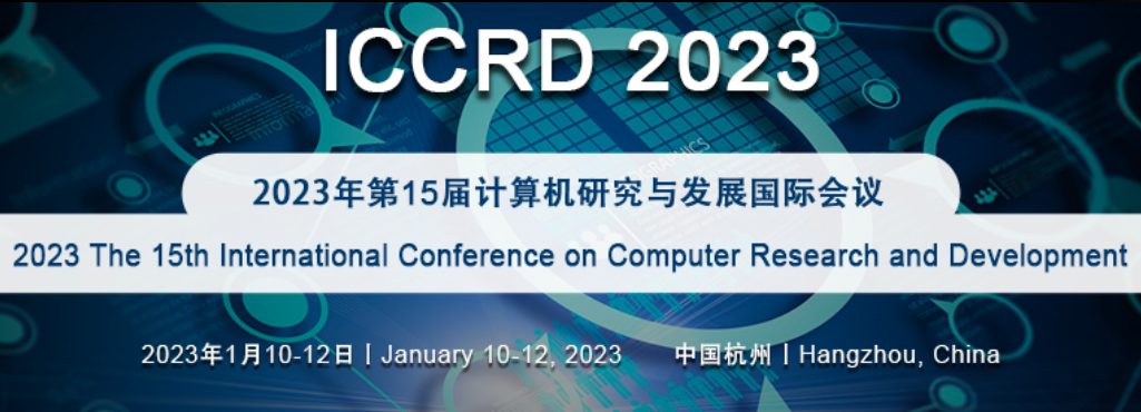 2023 The 15th International Conference on Computer Research and Development (ICCRD 2023), Hangzhou, China