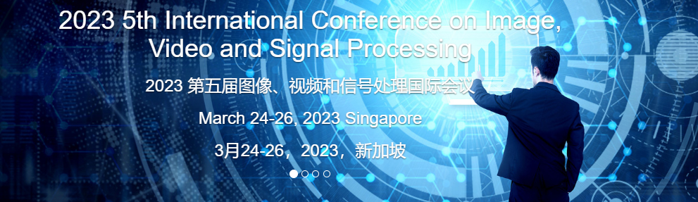 2023 5th International Conference on Image, Video and Signal Processing (IVSP 2023), NTU@one-north Executive Centre (ONEC), Singapore, Singapore