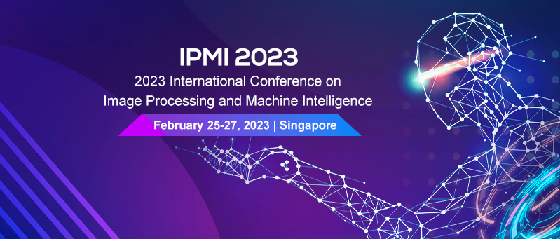 2023 International Conference on Image Processing and Machine Intelligence (IPMI 2023), Singapore