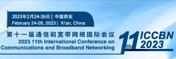 2023 11th International Conference on Communications and Broadband Networking (ICCBN 2023), Xi'an, China