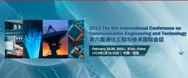 2023 The 6th International Conference on Communication Engineering and Technology (ICCET 2023), Xi'an, China