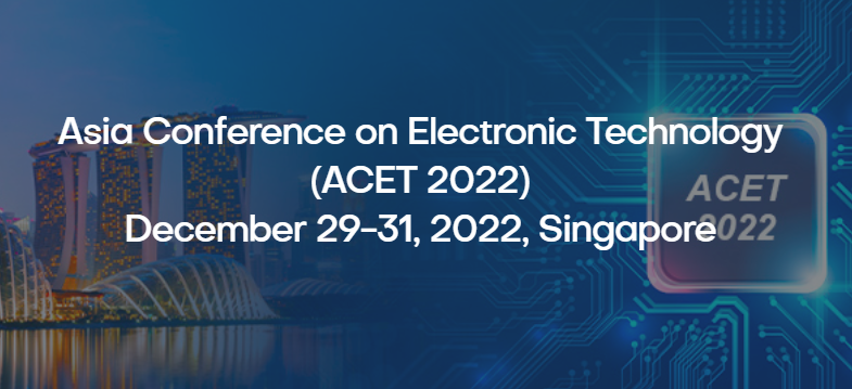 Asia Conference on Electronic Technology (ACET 2022), Singapore