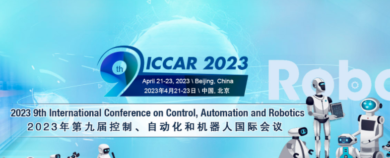 2023 9th International Conference on Control, Automation and Robotics (ICCAR 2023), Beijing, China