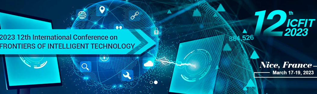 2023 12th International Conference on Frontiers of Intelligent Technology (ICFIT 2023), Nice, France