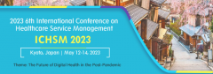 2023 6th International Conference on Healthcare Service Management (ICHSM 2023)