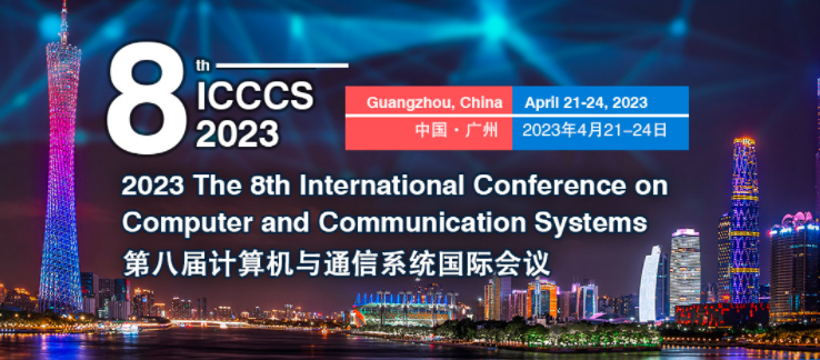 2023 The 8th International Conference on Computer and Communication Systems (ICCCS 2023), Guangzhou, China