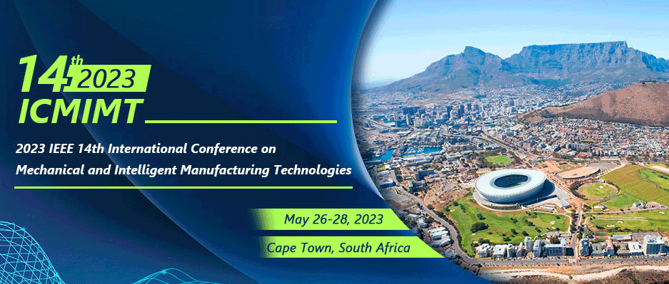 2023 IEEE 14th International Conference on Mechanical and Intelligent Manufacturing Technologies (ICMIMT 2023), Cape town, South Africa