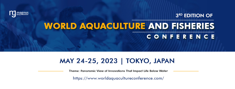3rd Edition of World Aquaculture and Fisheries Conference & WAC 2023, Online Event