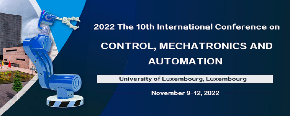 2022 The 10th International Conference on Control, Mechatronics and Automation (ICCMA 2022), Luxembourg