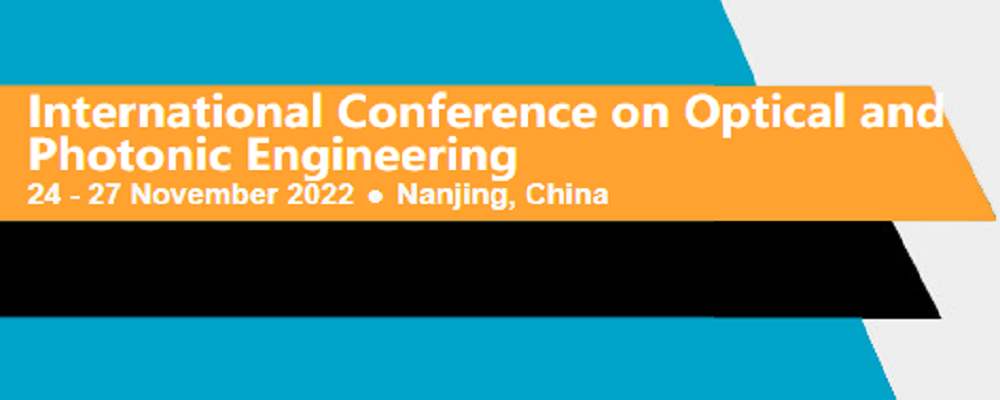 2022 International Conference on Optical and Photonic Engineering (icOPEN 2022), Nanjing, China