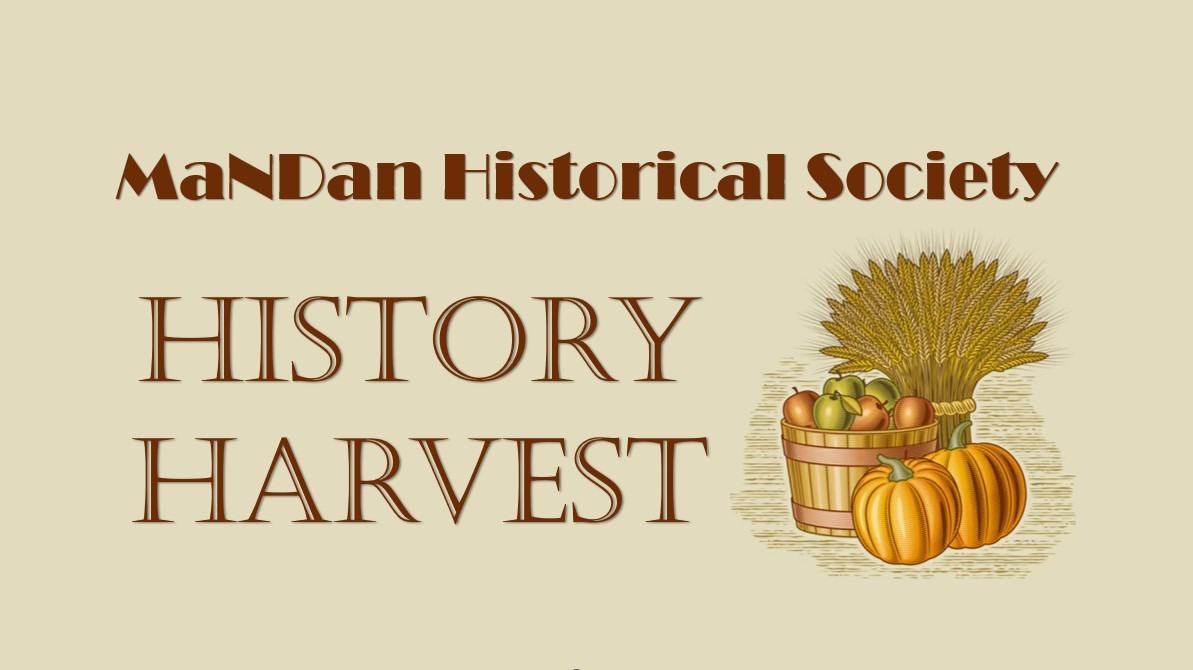 Mandan's  History Harvest  August 7  1-4 PM  ND State Railroad Museum Grounds, Mandan, North Dakota, United States