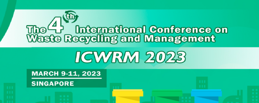 2023 The 4th International Conference on Waste Recycling and Management (ICWRM 2023), Singapore