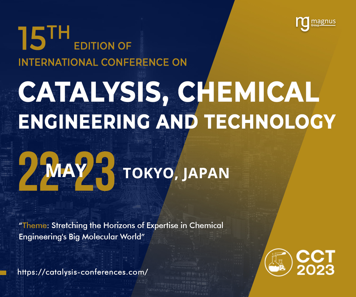 15th Edition of International Conference on Catalysis, Chemical Engineering and Technology” (CCT 2023)., Tokyo, Tohoku, Japan