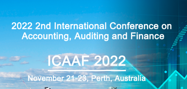 2022 2nd International Conference on Accounting, Auditing and Finance (ICAAF 2022), Perth, Australia