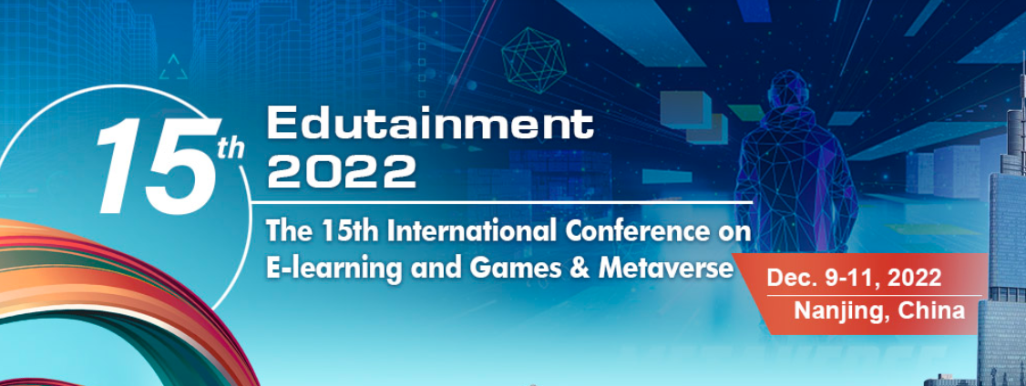 The 15th International Conference on E-Learning and Games & Metaverse (Edutainment & Metaverse 2022), Nanjing, China