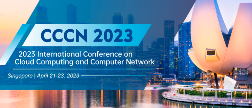 2023 International Conference on Cloud Computing and Computer Network (CCCN 2023), Singapore