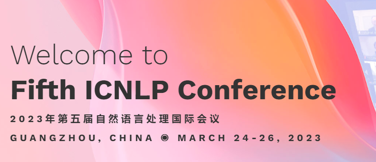 2023 5th International Conference on Natural Language Processing (ICNLP 2023), Guangzhou, China