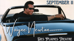 Wayne Newton- Live at The Des Plaines Theatre, Illinois- Sunday, September 11th
