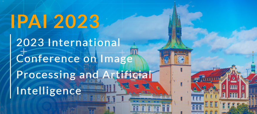 2023 International Conference on Image Processing and Artificial Intelligence (IPAI 2023), Prague, Czech Republic