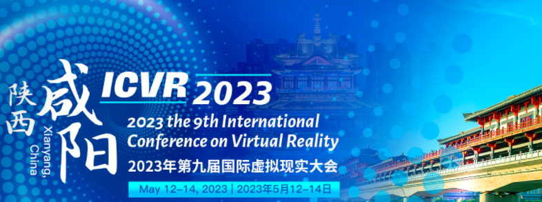 2023 the 9th International Conference on Virtual Reality (ICVR 2023), Xianyang, China