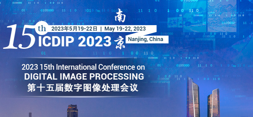 2023 The 15th International Conference on Digital Image Processing (ICDIP 2023), Nanjing, China