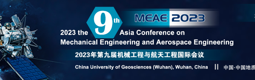 2023 9th Asia Conference on Mechanical Engineering and Aerospace Engineering (MEAE 2023), Wuhan, China