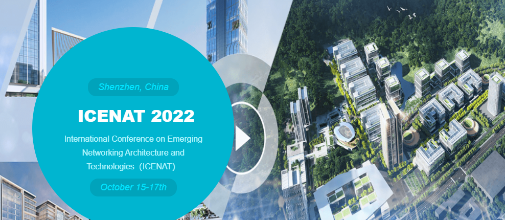 2022 International Conference on Emerging Networking Architecture and Technologies (ICENAT 2022), Shenzhen, China