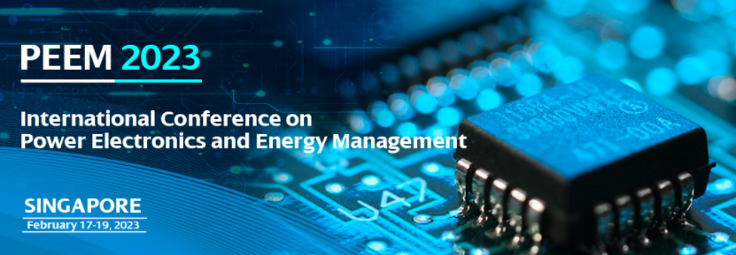 2023 The International Conference on Power Electronics and Energy Management (PEEM 2023), Singapore