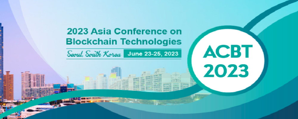 2023 Asia Conference on Blockchain Technologies (ACBT 2023), Seoul, South korea